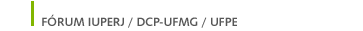 F&Oacute;RUM IUPERJ / DCP-UFMG / UFPE