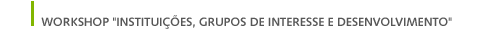 Workshop "Institui&ccedil;&otilde;es, grupos de interesse e desenvolvimento" 